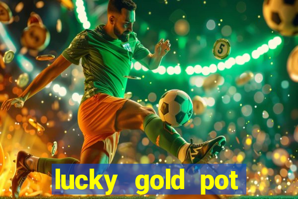 lucky gold pot slot free play