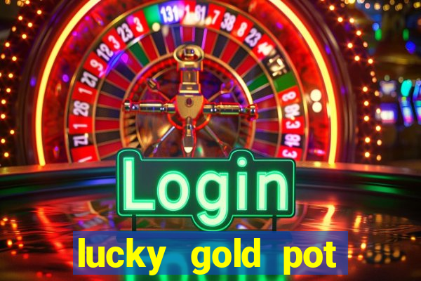 lucky gold pot slot free play