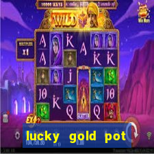 lucky gold pot slot free play