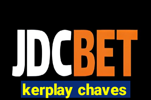 kerplay chaves