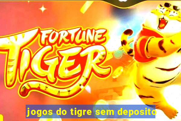 jogos do tigre sem deposito