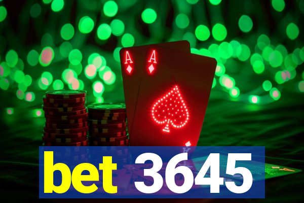 bet 3645