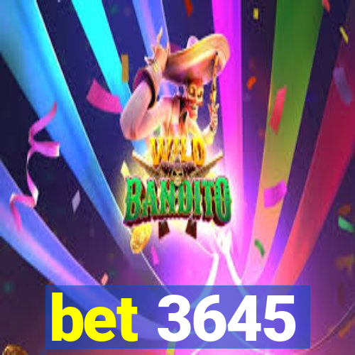 bet 3645