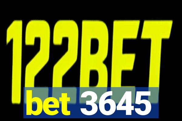 bet 3645