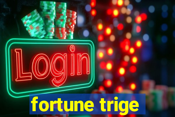 fortune trige