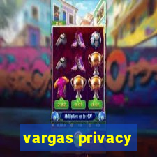 vargas privacy