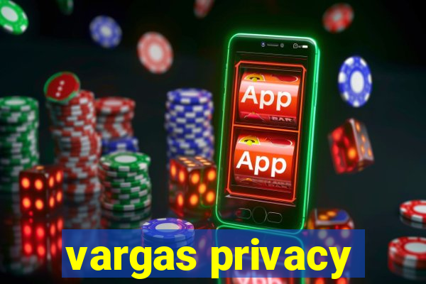 vargas privacy