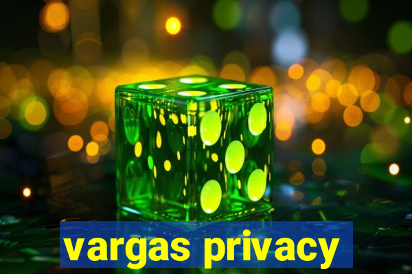 vargas privacy