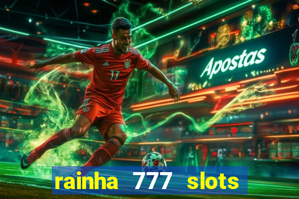 rainha 777 slots paga mesmo