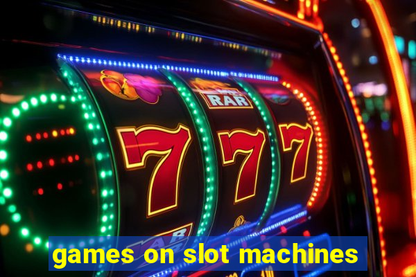 games on slot machines