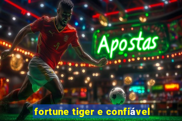 fortune tiger e confiável