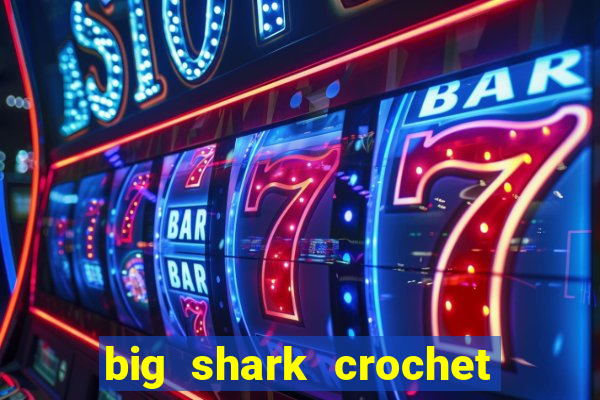 big shark crochet pattern free