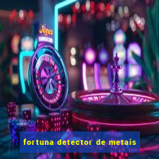 fortuna detector de metais