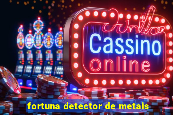 fortuna detector de metais