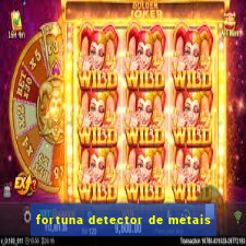 fortuna detector de metais