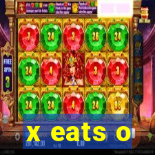 x eats o