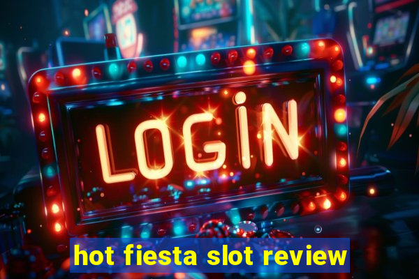 hot fiesta slot review