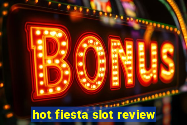 hot fiesta slot review