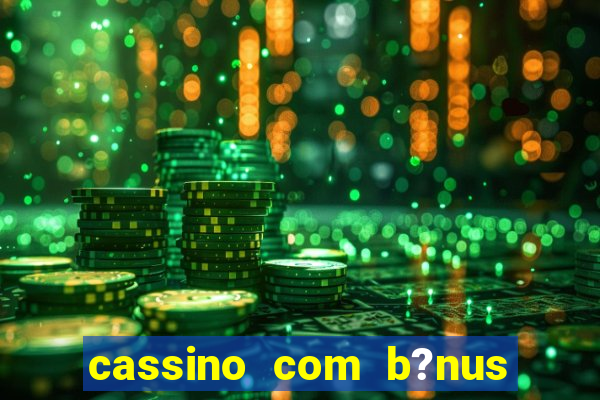 cassino com b?nus sem deposito