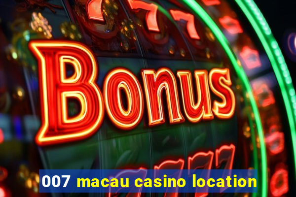 007 macau casino location