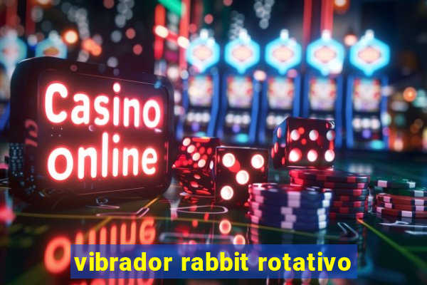 vibrador rabbit rotativo