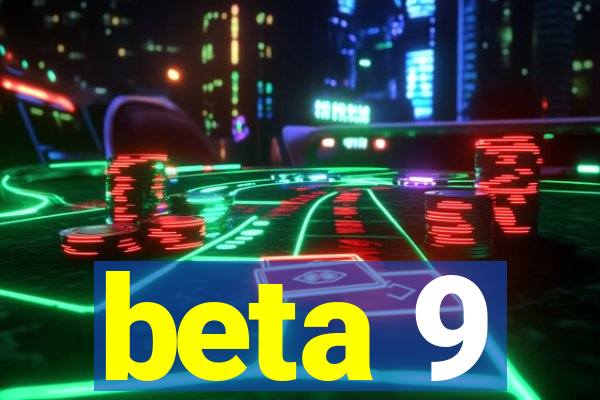 beta 9