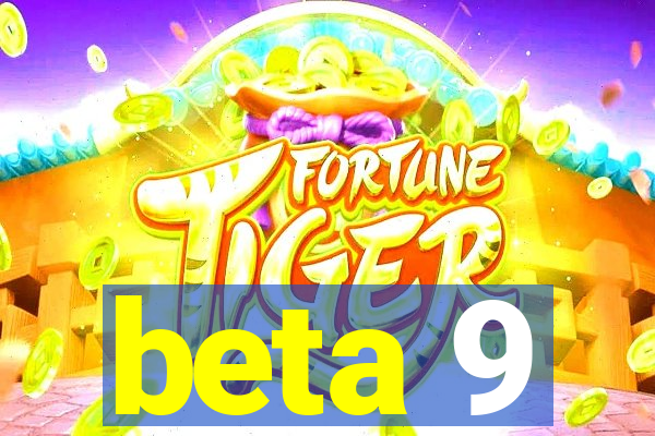 beta 9