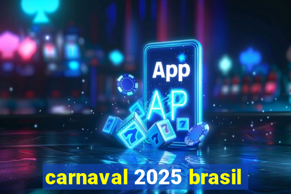 carnaval 2025 brasil