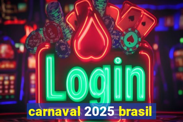 carnaval 2025 brasil