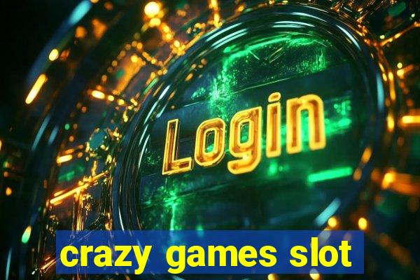 crazy games slot