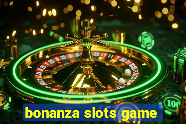 bonanza slots game