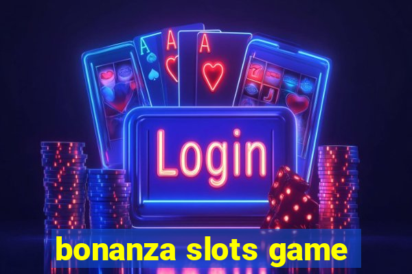 bonanza slots game