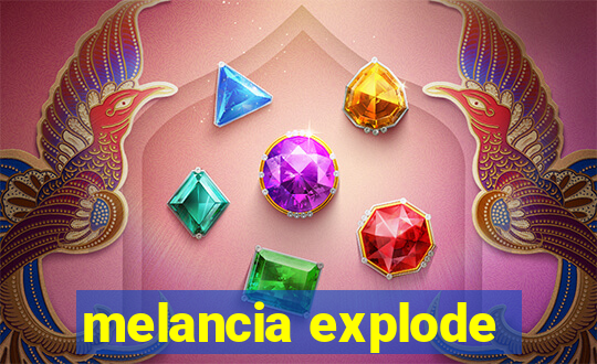 melancia explode