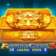 h5 casino slots 8 paga mesmo