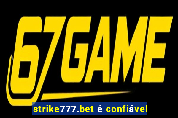 strike777.bet é confiável