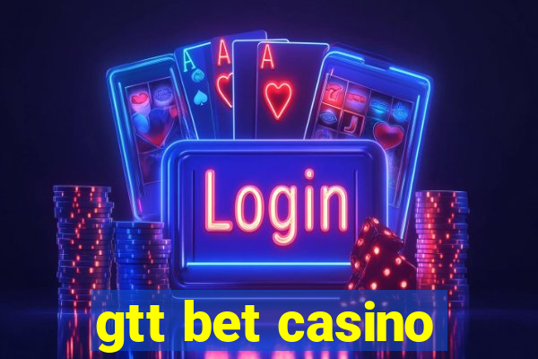 gtt bet casino