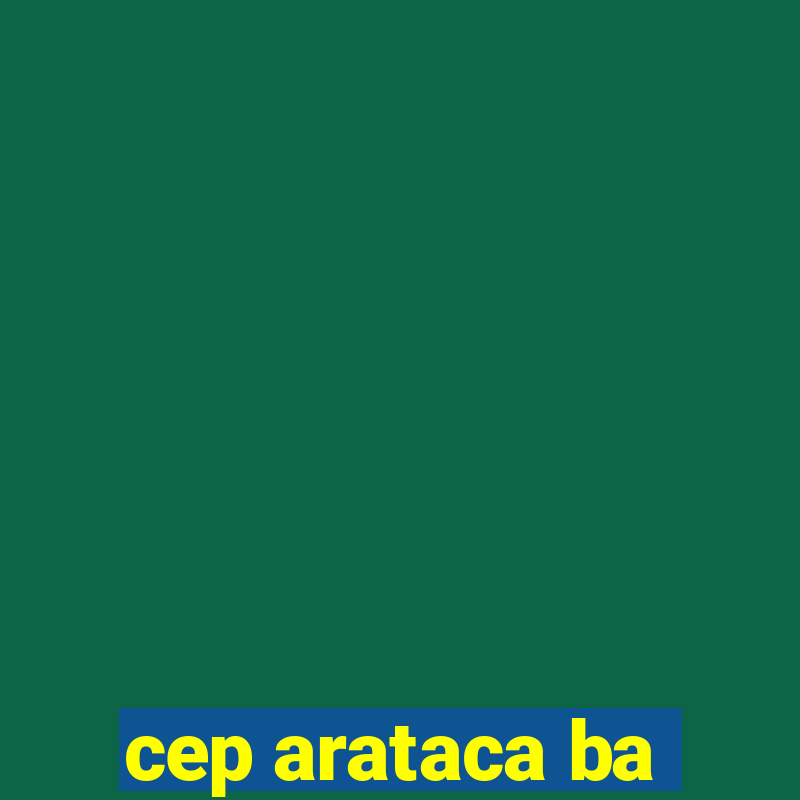 cep arataca ba