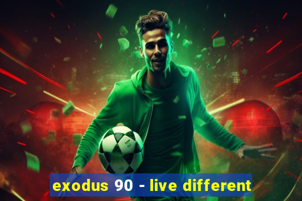 exodus 90 - live different