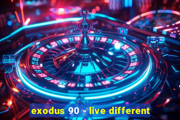 exodus 90 - live different