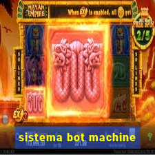 sistema bot machine