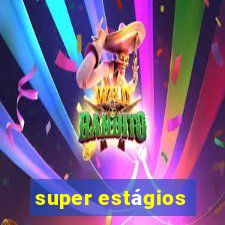 super estágios