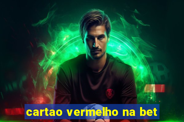 cartao vermelho na bet