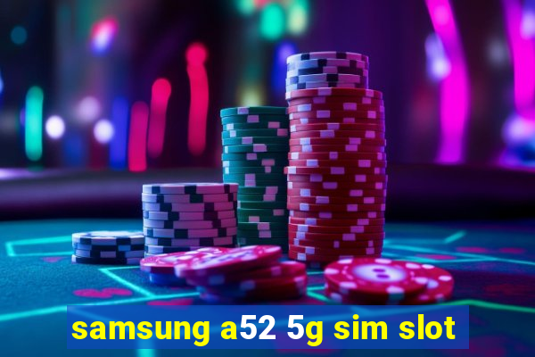 samsung a52 5g sim slot