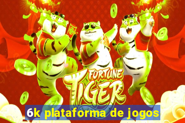 6k plataforma de jogos