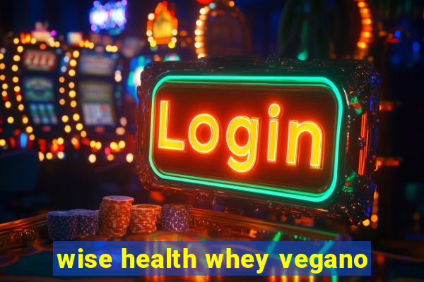 wise health whey vegano