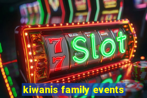 kiwanis family events