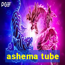 ashema tube