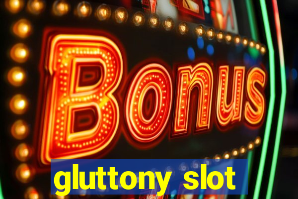 gluttony slot