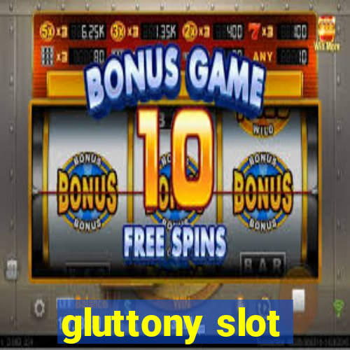 gluttony slot