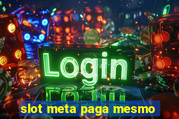 slot meta paga mesmo